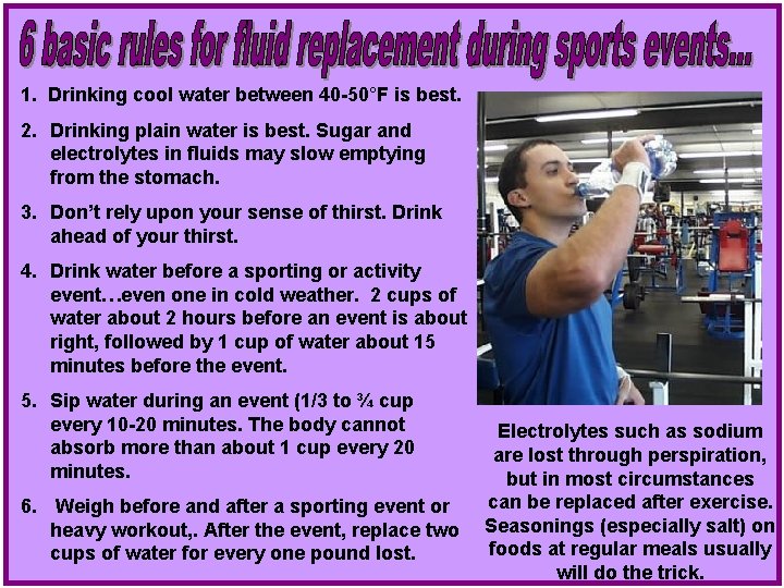 1. Drinking cool water between 40 -50°F is best. 2. Drinking plain water is