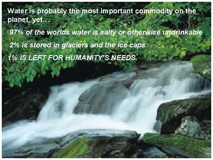 Water is probably the most important commodity on the planet, yet… 97% of the