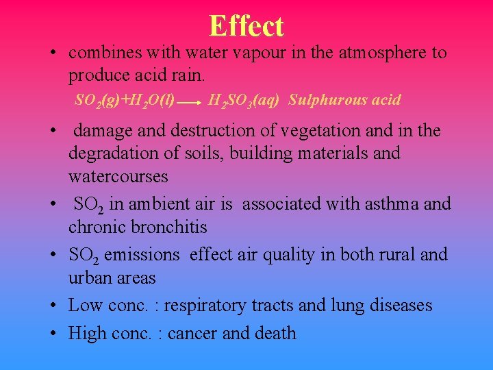 Effect • combines with water vapour in the atmosphere to produce acid rain. SO