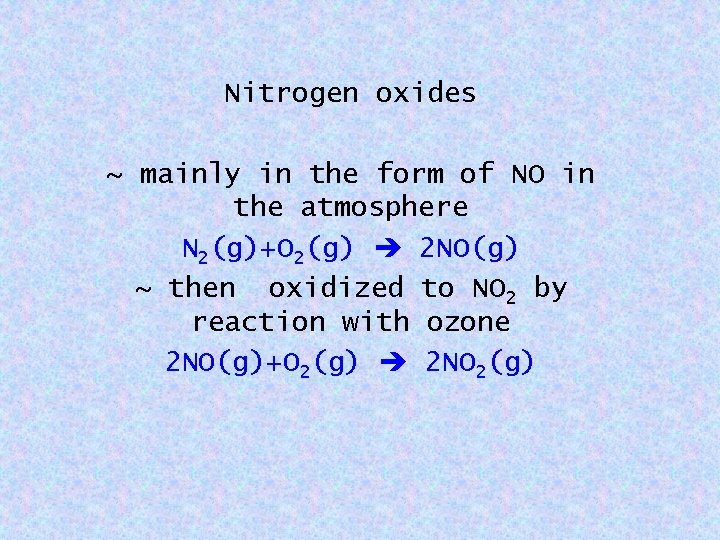 Nitrogen oxides ~ mainly in the form of NO in the atmosphere N 2(g)+O