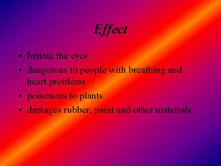 Effect • Irritate the eyes • dangerous to people with breathing and heart problems