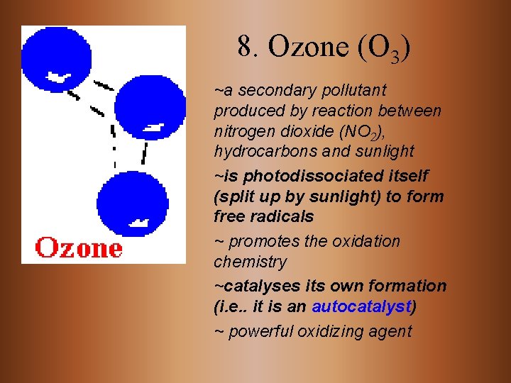 8. Ozone (O 3) ~a secondary pollutant produced by reaction between nitrogen dioxide (NO