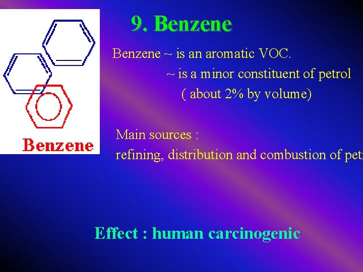 9. Benzene ~ is an aromatic VOC. ~ is a minor constituent of petrol