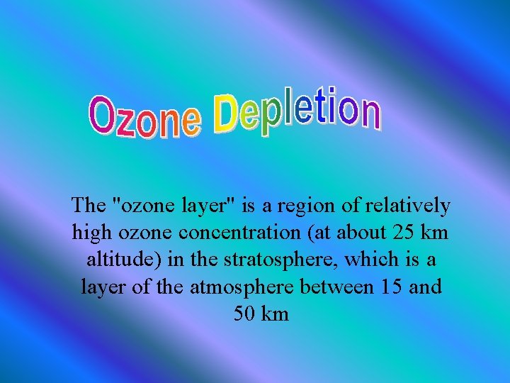 The "ozone layer" is a region of relatively high ozone concentration (at about 25