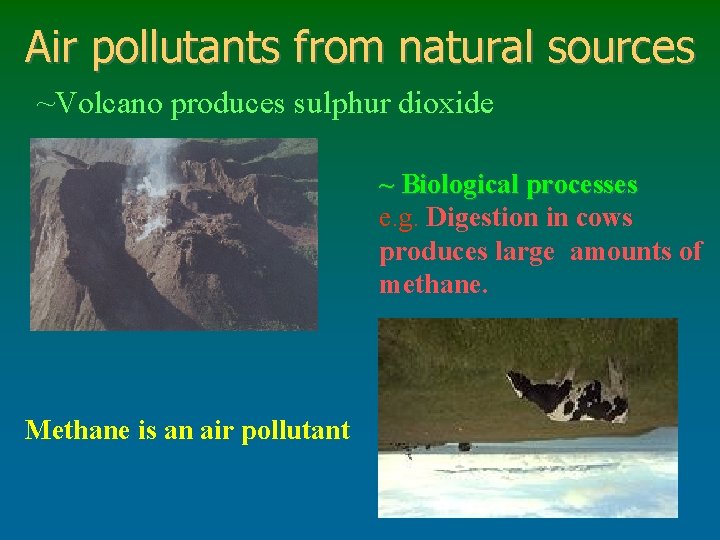 Air pollutants from natural sources ~Volcano produces sulphur dioxide ~ Biological processes e. g.