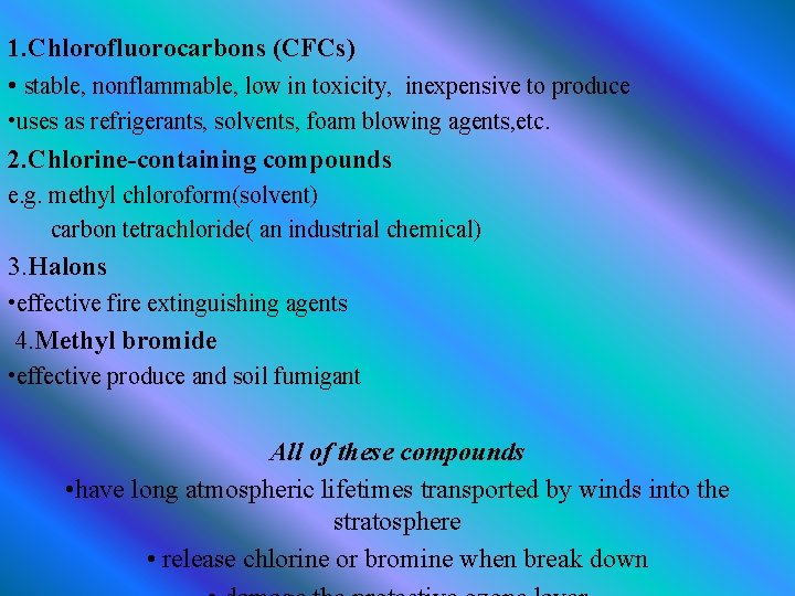 1. Chlorofluorocarbons (CFCs) • stable, nonflammable, low in toxicity, inexpensive to produce • uses