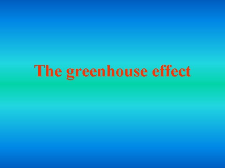 The greenhouse effect 