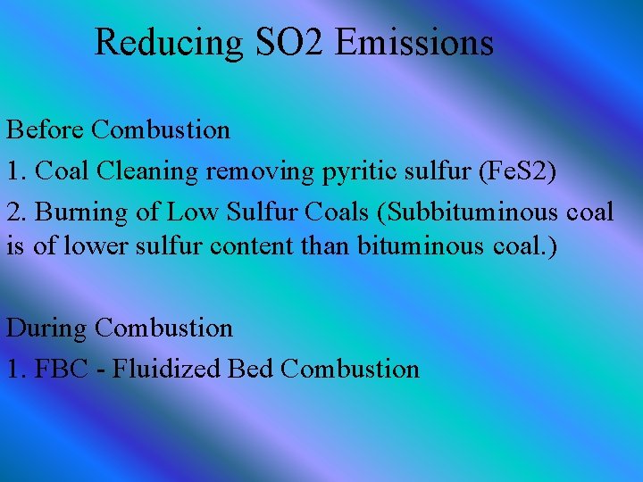 Reducing SO 2 Emissions Before Combustion 1. Coal Cleaning removing pyritic sulfur (Fe. S