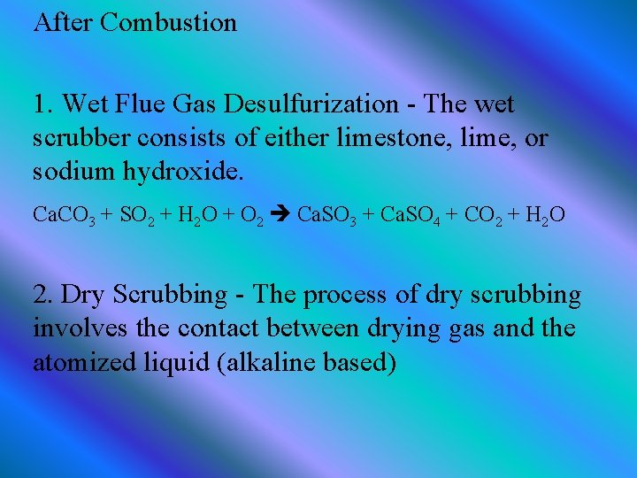 After Combustion 1. Wet Flue Gas Desulfurization - The wet scrubber consists of either