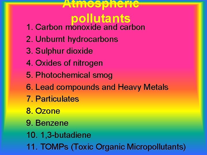 Atmospheric pollutants 1. Carbon monoxide and carbon 2. Unburnt hydrocarbons 3. Sulphur dioxide 4.