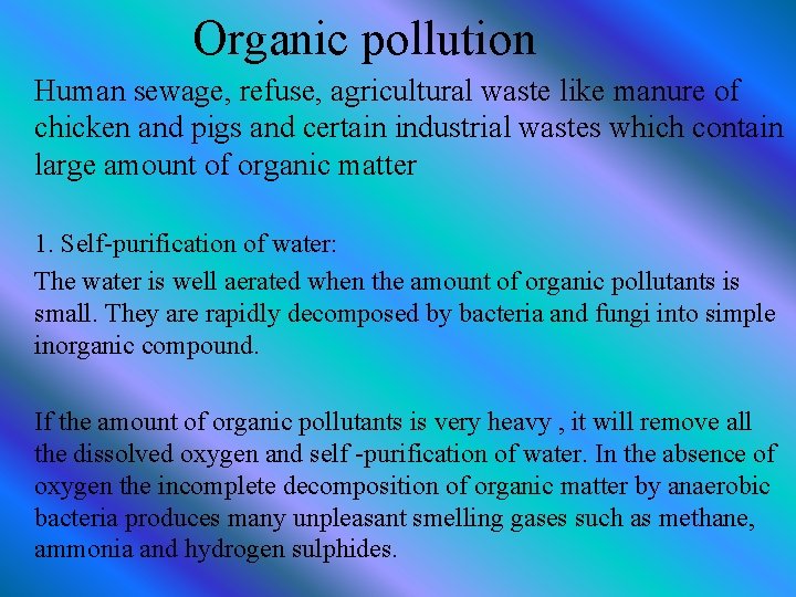 Organic pollution Human sewage, refuse, agricultural waste like manure of chicken and pigs and