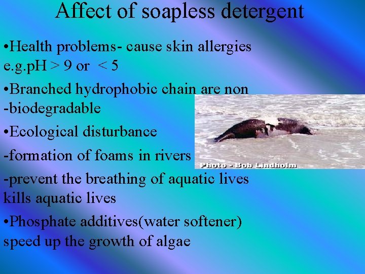 Affect of soapless detergent • Health problems- cause skin allergies e. g. p. H