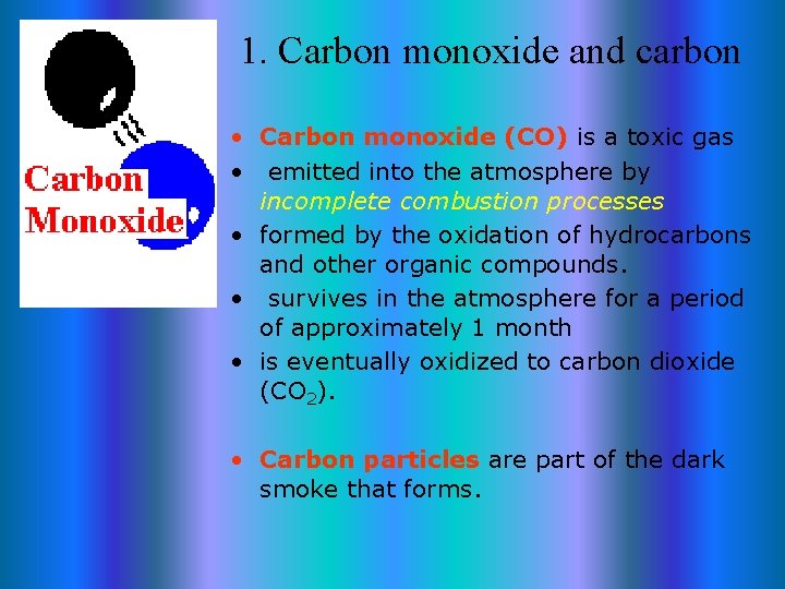 1. Carbon monoxide and carbon • Carbon monoxide (CO) is a toxic gas •