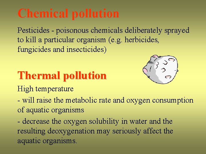 Chemical pollution Pesticides - poisonous chemicals deliberately sprayed to kill a particular organism (e.