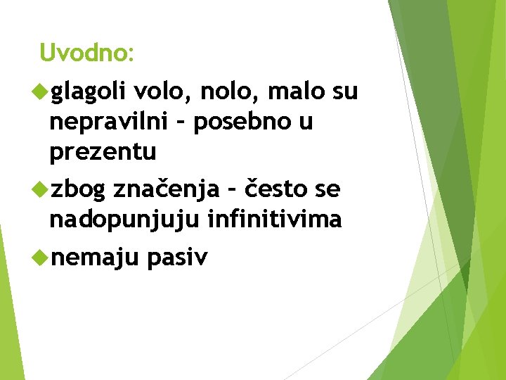 Uvodno: glagoli volo, nolo, malo su nepravilni – posebno u prezentu zbog značenja –