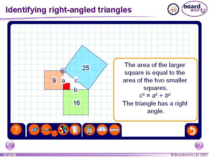 Identifying right-angled triangles 13 of 60 © Boardworks Ltd 2005 Identifying right-angled triangles 13 of 60 © Boardworks Ltd 2005