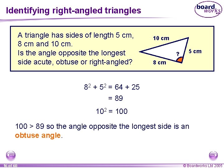 Identifying right-angled triangles A triangle has sides of length 5 cm, 8 cm and Identifying right-angled triangles A triangle has sides of length 5 cm, 8 cm and