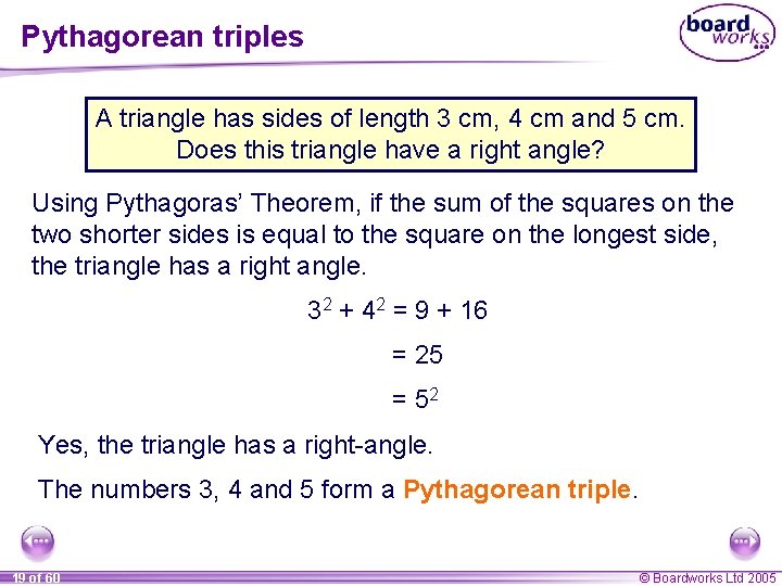 Pythagorean triples A triangle has sides of length 3 cm, 4 cm and 5 Pythagorean triples A triangle has sides of length 3 cm, 4 cm and 5