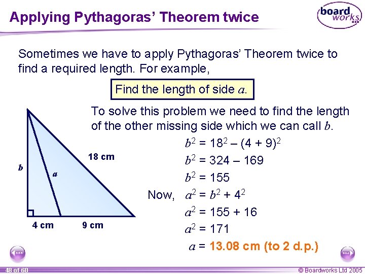 Applying Pythagoras’ Theorem twice Sometimes we have to apply Pythagoras’ Theorem twice to find Applying Pythagoras’ Theorem twice Sometimes we have to apply Pythagoras’ Theorem twice to find