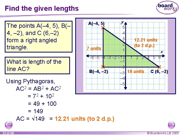 Find the given lengths The points A(– 4, 5), B(– 4, – 2), and Find the given lengths The points A(– 4, 5), B(– 4, – 2), and