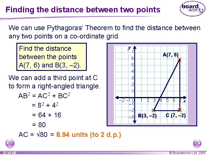 Finding the distance between two points We can use Pythagoras’ Theorem to find the Finding the distance between two points We can use Pythagoras’ Theorem to find the