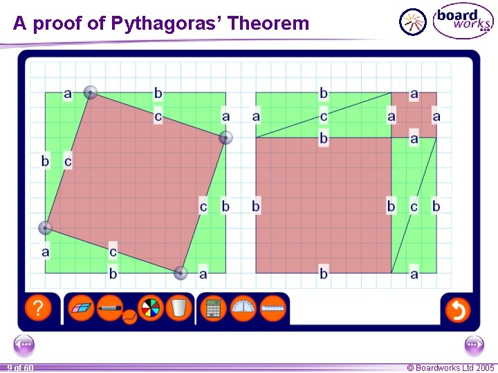 A proof of Pythagoras’ Theorem 9 of 60 © Boardworks Ltd 2005 A proof of Pythagoras’ Theorem 9 of 60 © Boardworks Ltd 2005