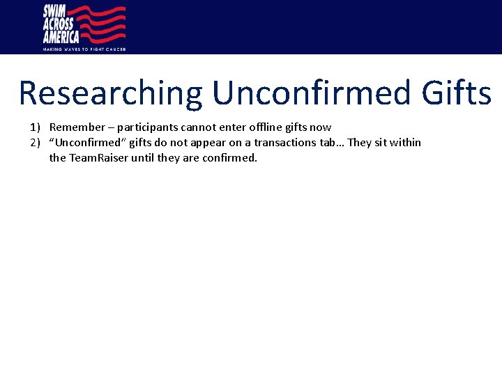 Researching Unconfirmed Gifts 1) Remember – participants cannot enter offline gifts now 2) “Unconfirmed”