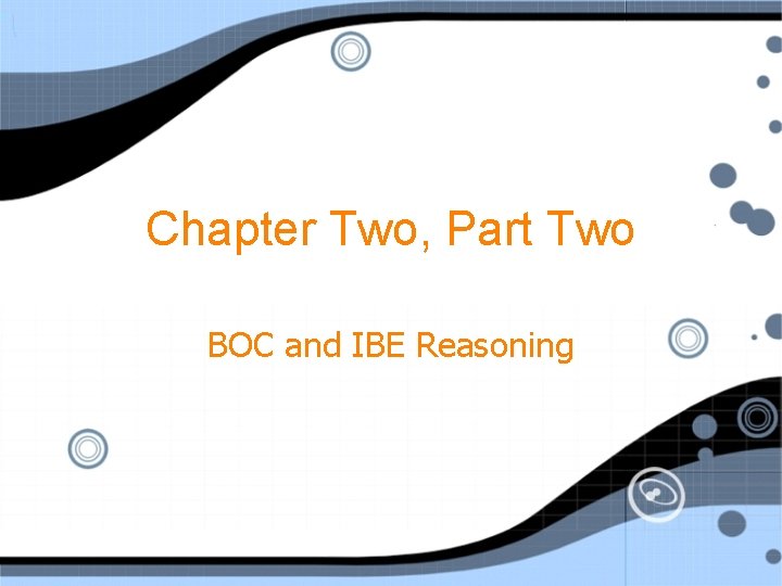 Chapter Two, Part Two BOC and IBE Reasoning 