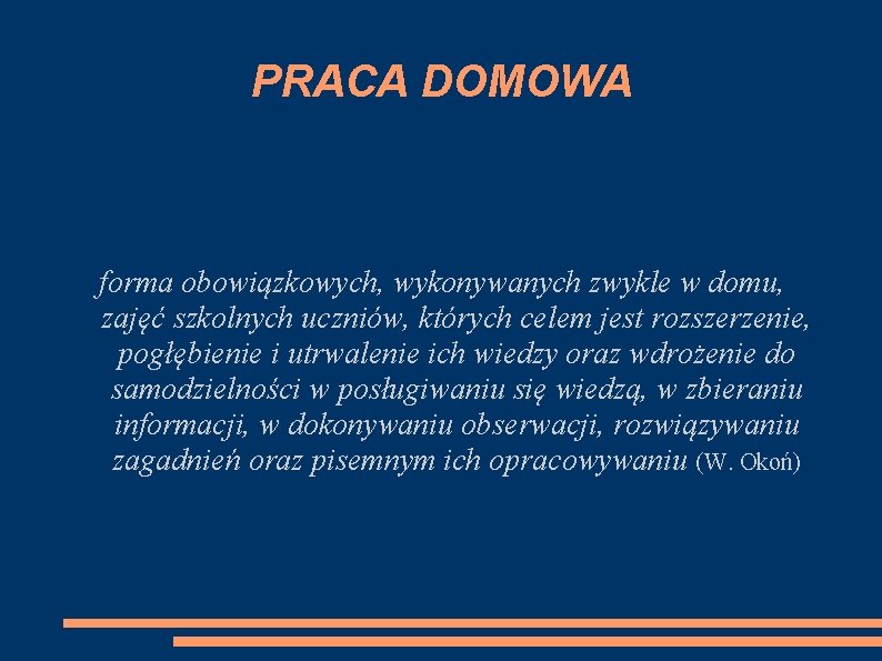 PRACA DOMOWA forma obowiązkowych, wykonywanych zwykle w domu, zajęć szkolnych uczniów, których celem jest