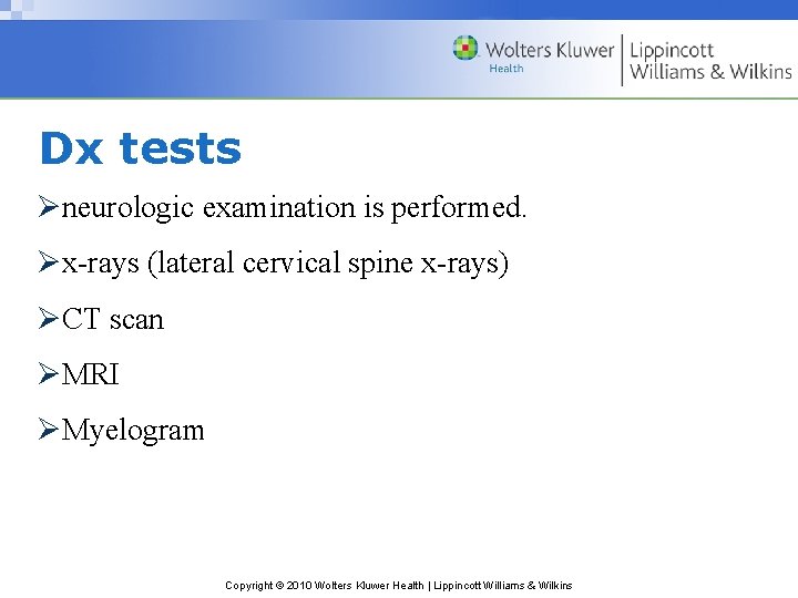 Dx tests Øneurologic examination is performed. Øx-rays (lateral cervical spine x-rays) ØCT scan ØMRI Dx tests Øneurologic examination is performed. Øx-rays (lateral cervical spine x-rays) ØCT scan ØMRI