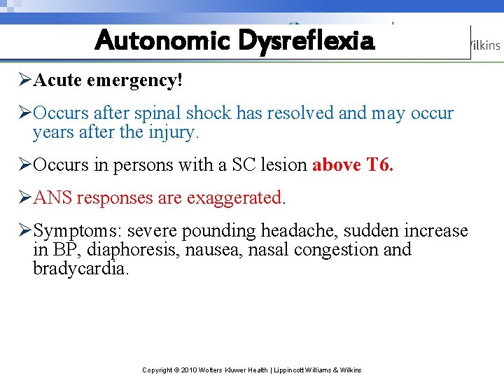 Autonomic Dysreflexia ØAcute emergency! ØOccurs after spinal shock has resolved and may occur years Autonomic Dysreflexia ØAcute emergency! ØOccurs after spinal shock has resolved and may occur years