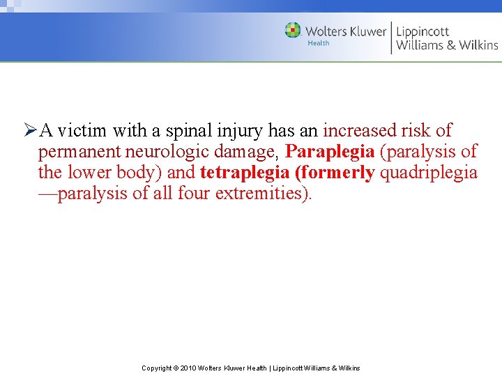 ØA victim with a spinal injury has an increased risk of permanent neurologic damage, ØA victim with a spinal injury has an increased risk of permanent neurologic damage,