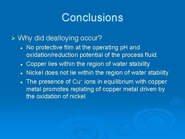 Conclusions Ø Why did dealloying occur? l l No protective film at the operating