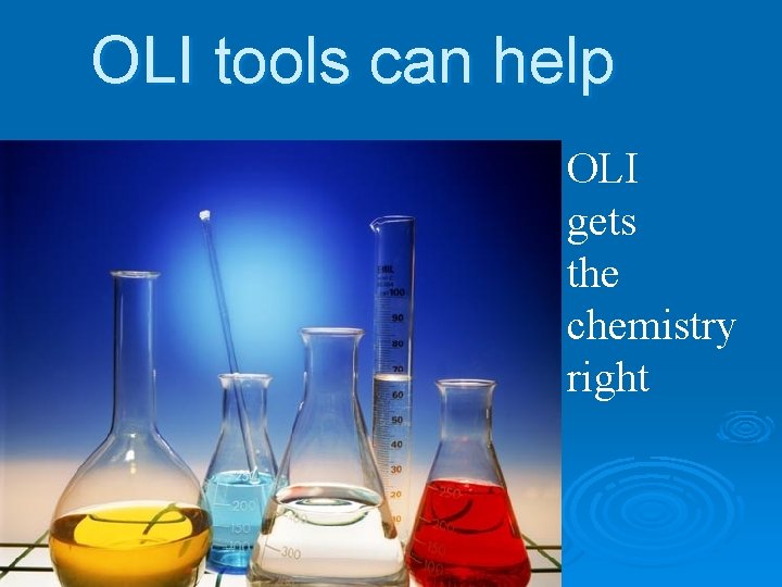 OLI tools can help OLI gets the chemistry right 