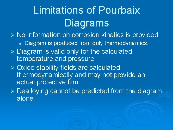 Limitations of Pourbaix Diagrams Ø No information on corrosion kinetics is provided. l Diagram