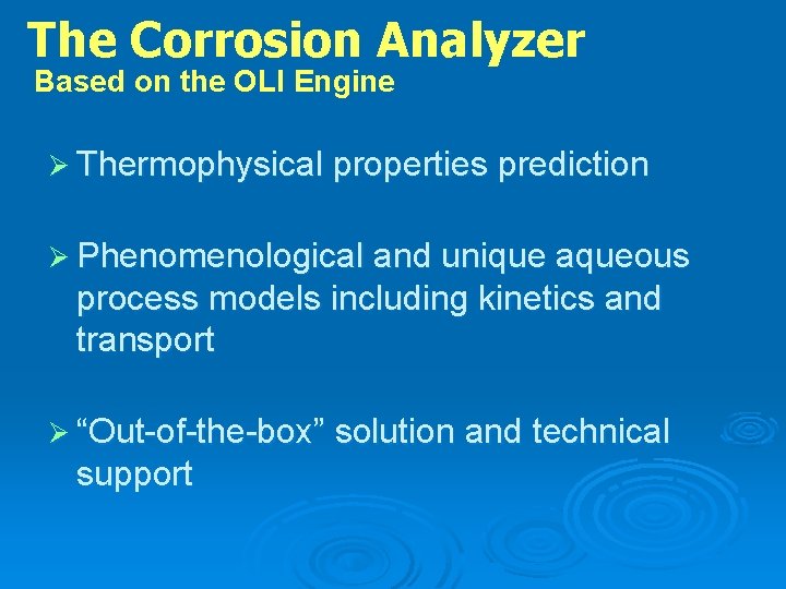 The Corrosion Analyzer Based on the OLI Engine Ø Thermophysical properties prediction Ø Phenomenological