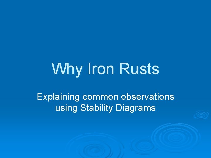 Why Iron Rusts Explaining common observations using Stability Diagrams 