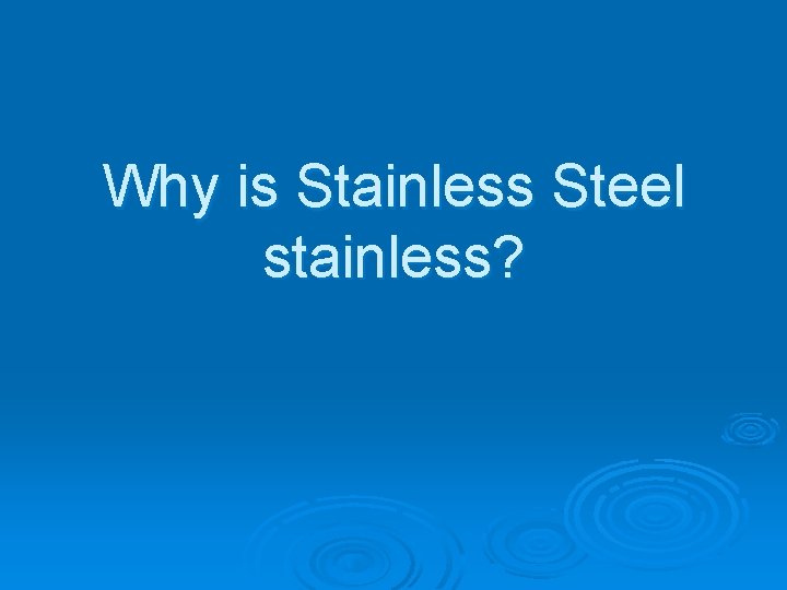 Why is Stainless Steel stainless? 