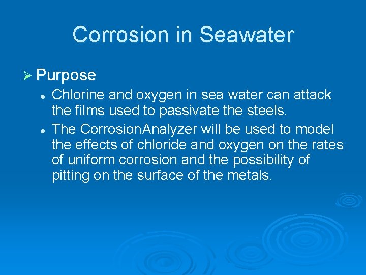 Corrosion in Seawater Ø Purpose l l Chlorine and oxygen in sea water can
