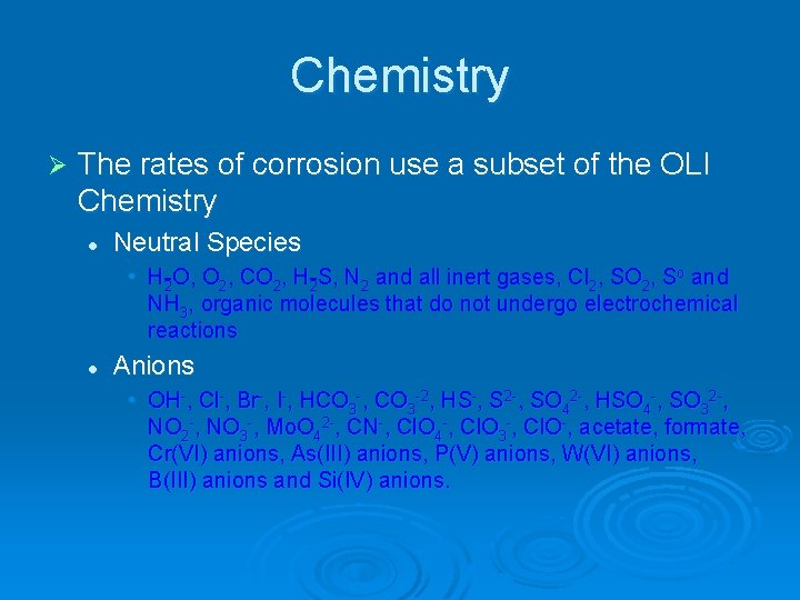 Chemistry Ø The rates of corrosion use a subset of the OLI Chemistry l