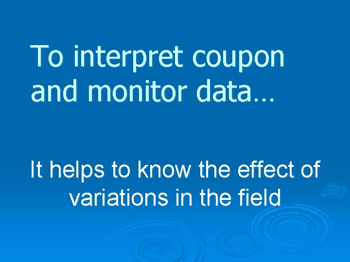 To interpret coupon and monitor data… It helps to know the effect of variations