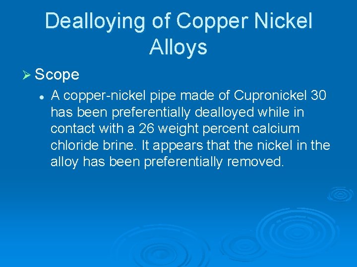 Dealloying of Copper Nickel Alloys Ø Scope l A copper nickel pipe made of