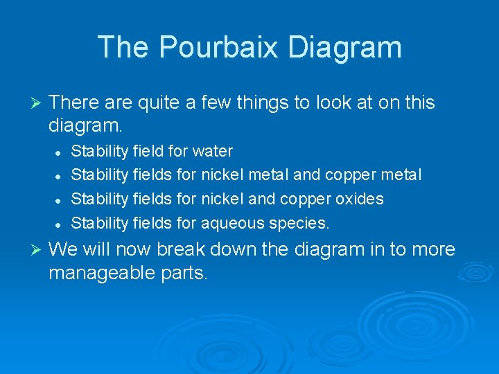 The Pourbaix Diagram Ø There are quite a few things to look at on
