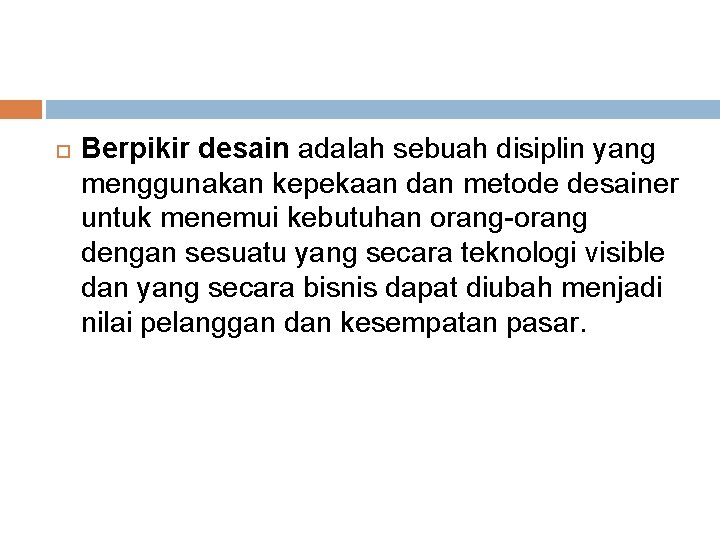  Berpikir desain adalah sebuah disiplin yang menggunakan kepekaan dan metode desainer untuk menemui