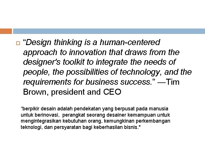  “Design thinking is a human-centered approach to innovation that draws from the designer's