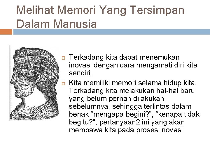 Melihat Memori Yang Tersimpan Dalam Manusia Terkadang kita dapat menemukan inovasi dengan cara mengamati