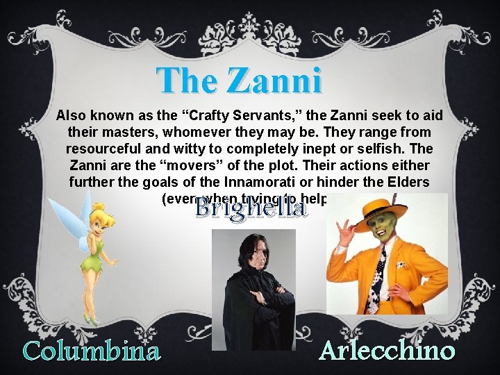 The Zanni Also known as the “Crafty Servants, ” the Zanni seek to aid