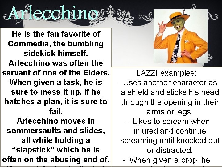 Arlecchino He is the fan favorite of Commedia, the bumbling sidekick himself. Arlecchino was