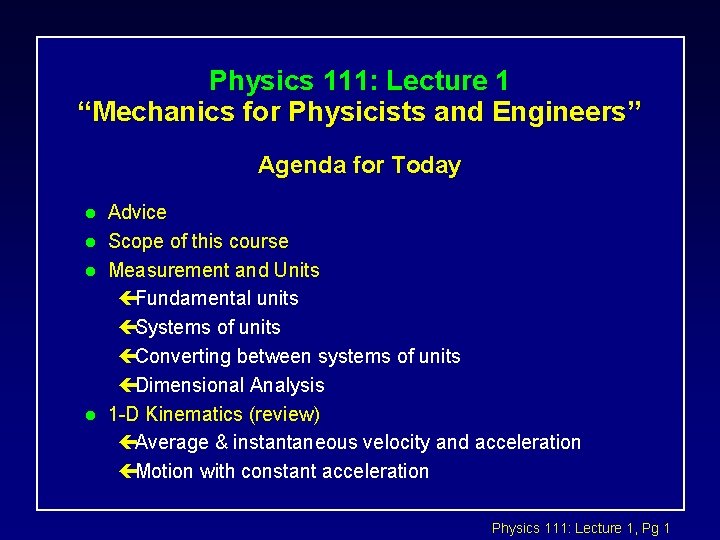 Physics 111: Lecture 1 “Mechanics for Physicists and Engineers” Agenda for Today l l