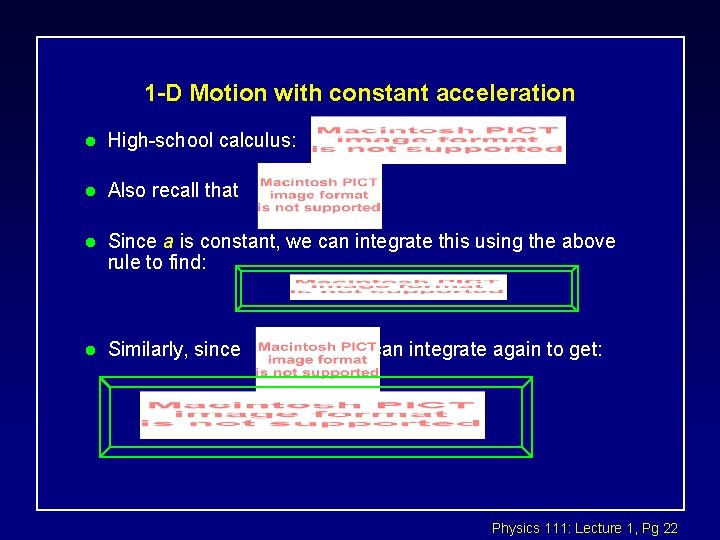 1 -D Motion with constant acceleration l High-school calculus: l Also recall that l
